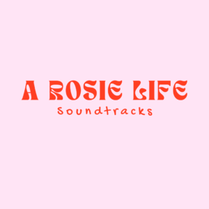 A Rosie Life Soundtracks